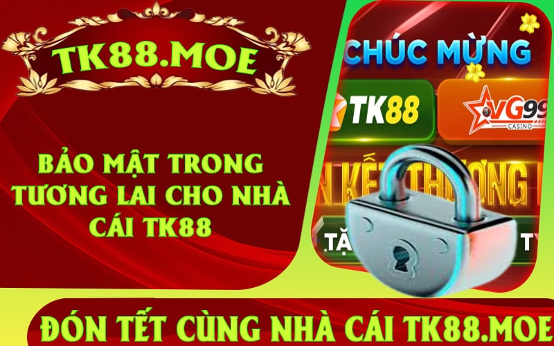 Bảo Mật Trong Tương Lai Cho Nhà Cái TK88