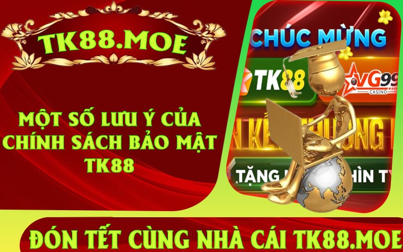 Một Số Lưu ý Của Chính Sách Bảo Mật TK88