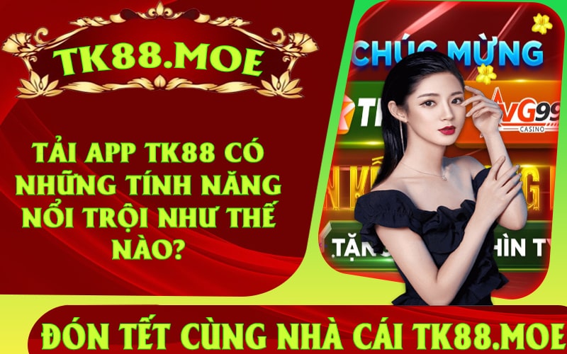 Tải app TK88 có những tính năng nổi trội như thế nào?